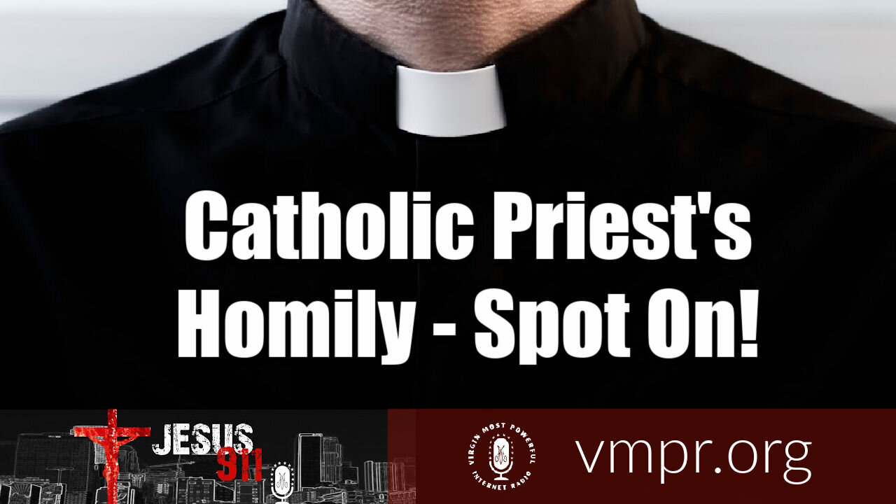 08 Mar 21, Jesus 911: Catholic Priest's Homily - Spot On!