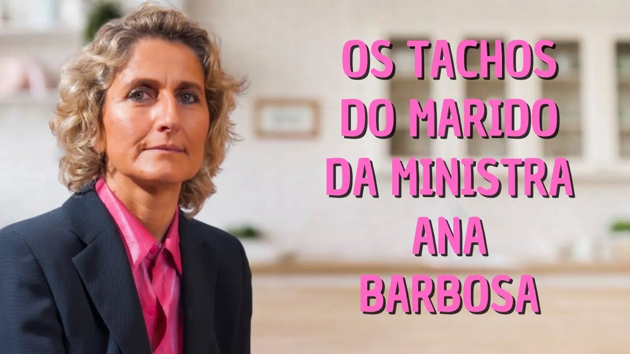 OS TACHOS DO MARIDO DA MINISTRA ANA BARBOSA