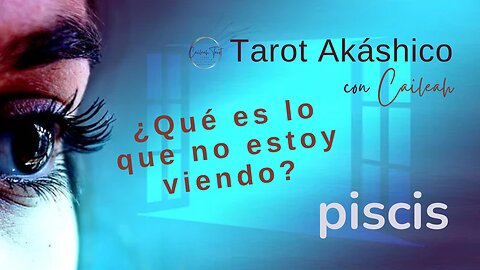 Tarot Akáshico 🌟 Piscis 🕊️ ¿Qué es lo que no estoy viendo?