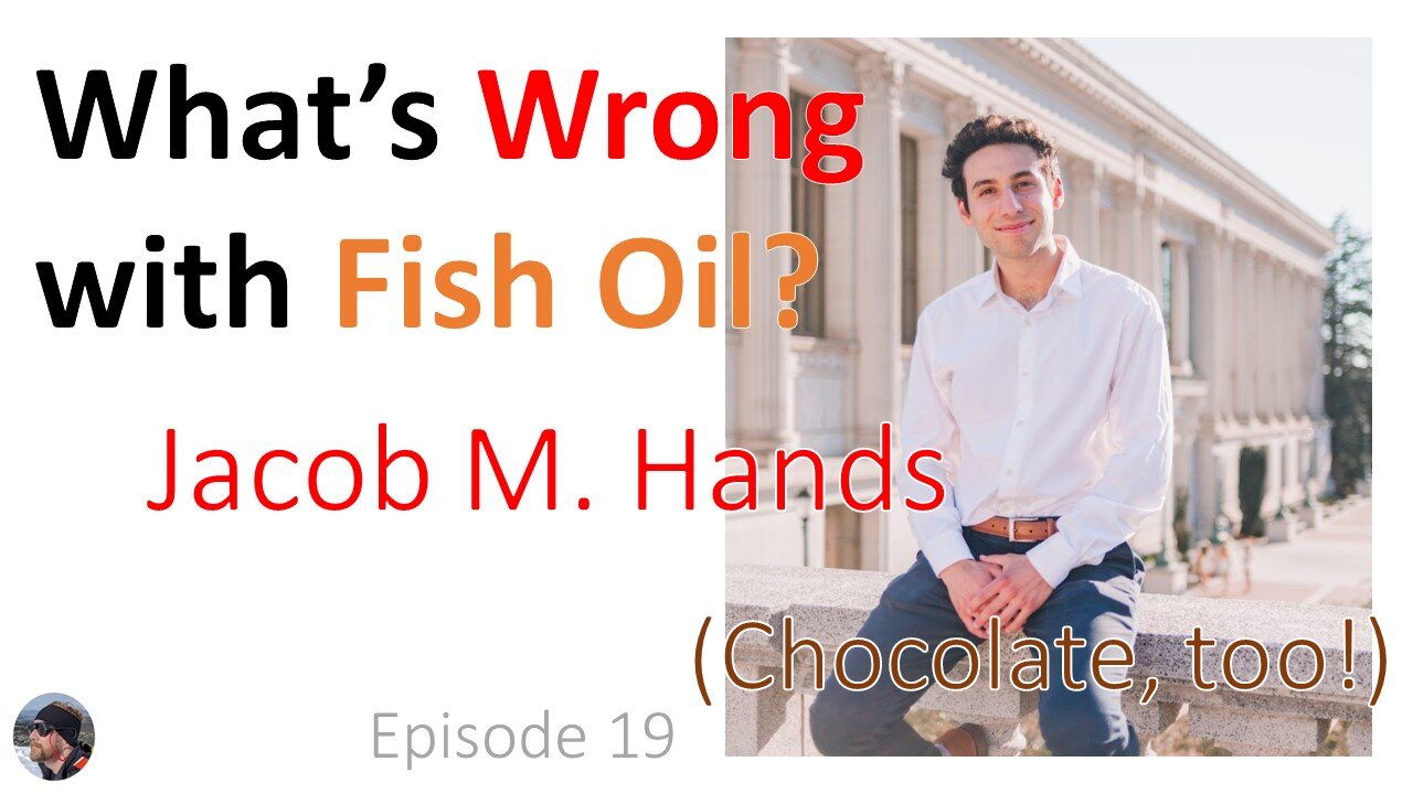 Ep. 19: Jacob M. Hands—What's Wrong With Fish Oil (Chocolate too!?!)?