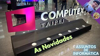 Computex 2023, as NOVIDADES!!