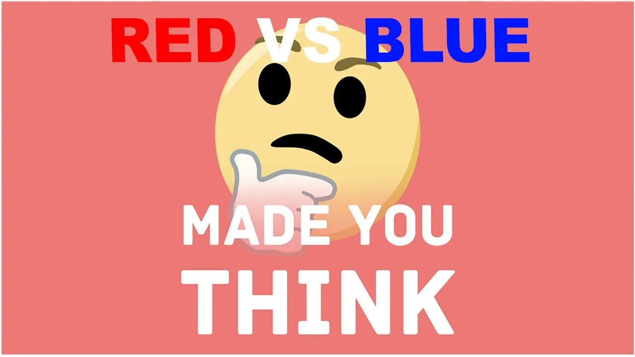 Made You Think - Red VS Blue