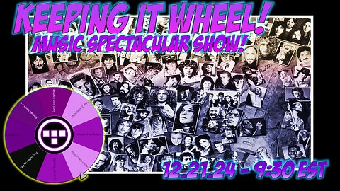 🚨Keeping it Wheel!- Music Spectacular Show! 12.21.24 - 9:30 EST🚨