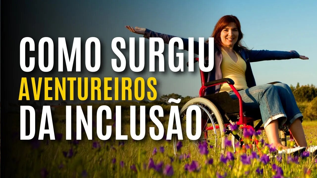 COMO SURGIU O PROJETO AVENTUREIROS DA INCLUSÃO