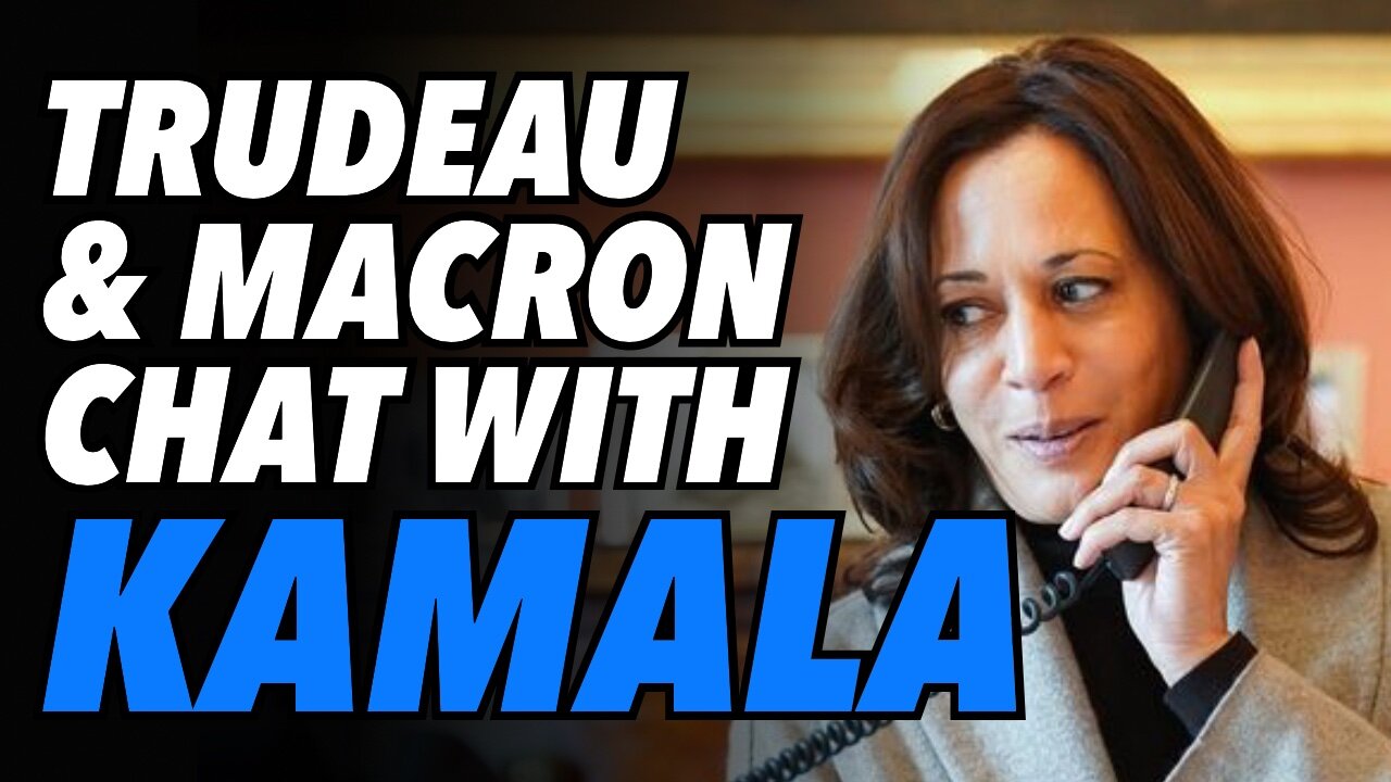 Kamala calls Macron & Trudeau. Vice President now runs US foreign policy
