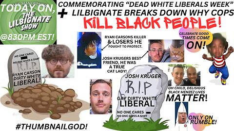 COMMEMORATING #DEADWHTIELIBERALSWEEK, + LILBIGNATE BREAKS DOWN WHY COPS KILL BLACK FOLKS!