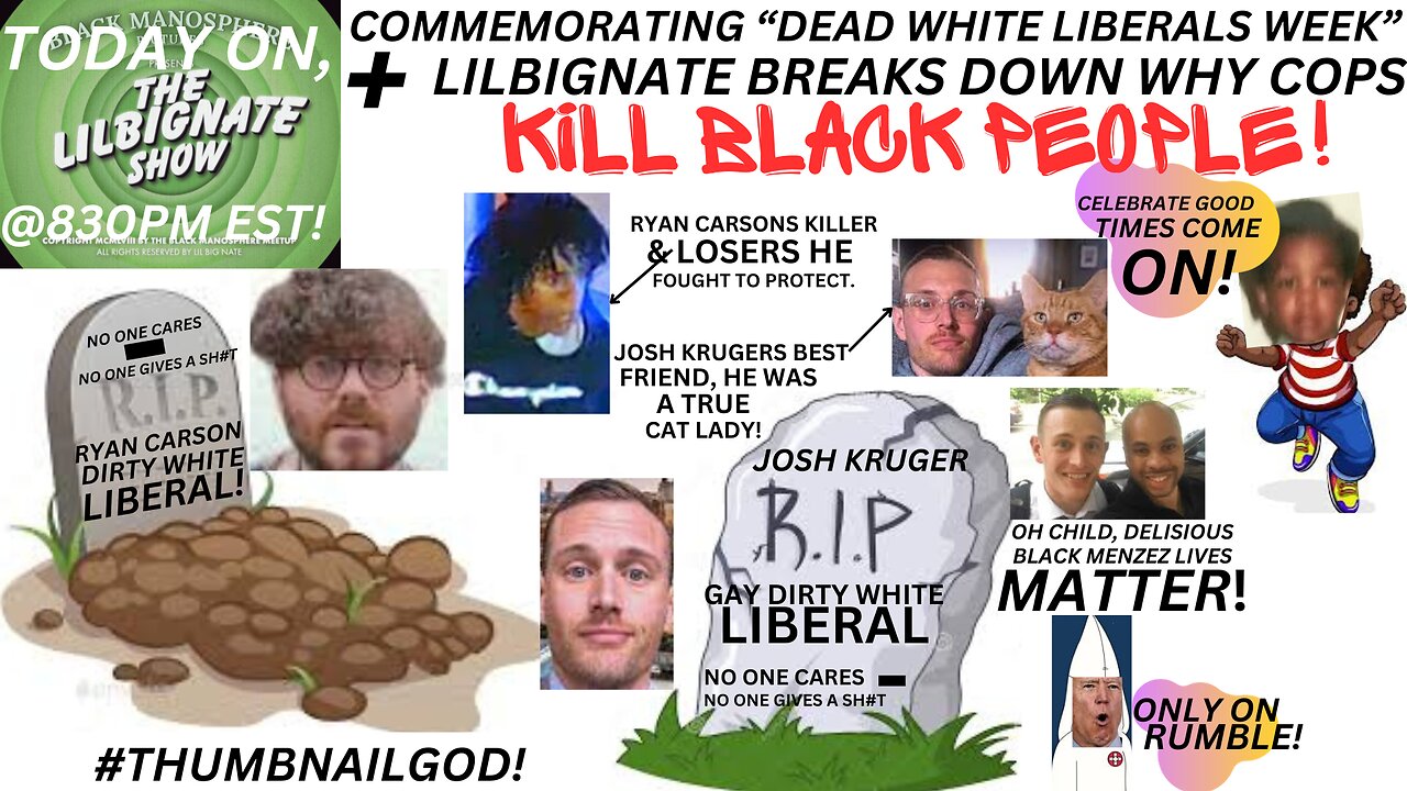 COMMEMORATING #DEADWHTIELIBERALSWEEK, + LILBIGNATE BREAKS DOWN WHY COPS KILL BLACK FOLKS!