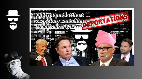OLBERMANN WANT ELON DEPORTED OVER TRUMP...