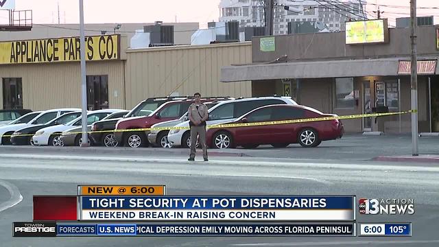 Weekend break-in causing concern at dispensaries.