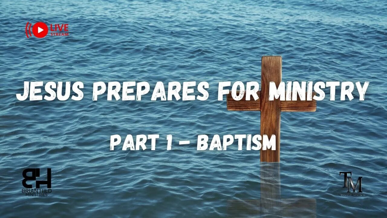 Jesus Prepares for Ministry - Part 1 - Baptism - Live Service - Pastor Brian Hild