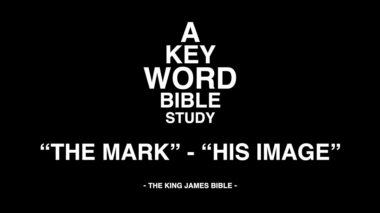 A KEY WORD - BIBLE STUDY - "THE MARK" - "HIS IMAGE"