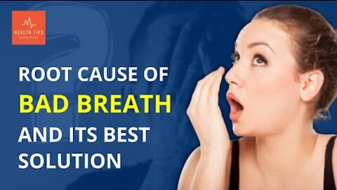 Root Cause of Bad Breath and its Best Solution