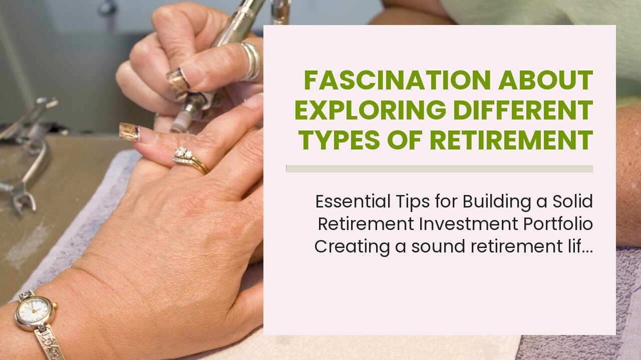 Fascination About Exploring Different Types of Retirement Investments and Their Benefits