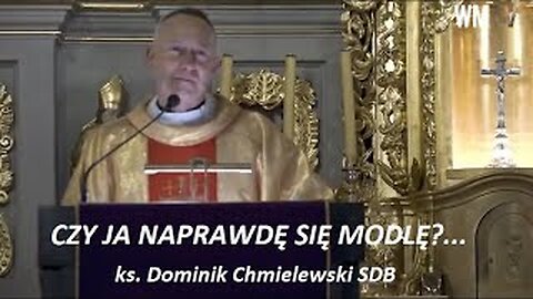 ks. Dominik Chmielewski - CZY JA NAPRAWDĘ SIĘ MODLĘ?...