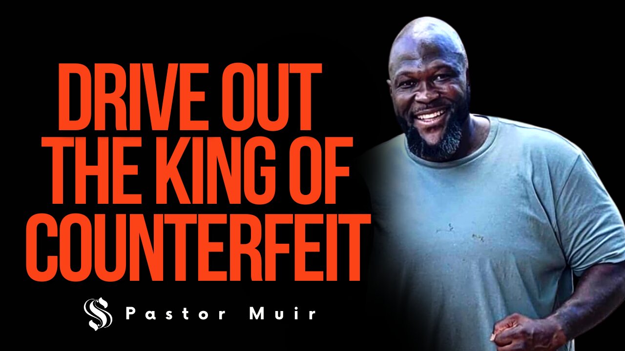 Drive Out the King of Counterfeit | Pastor Daniel Muir