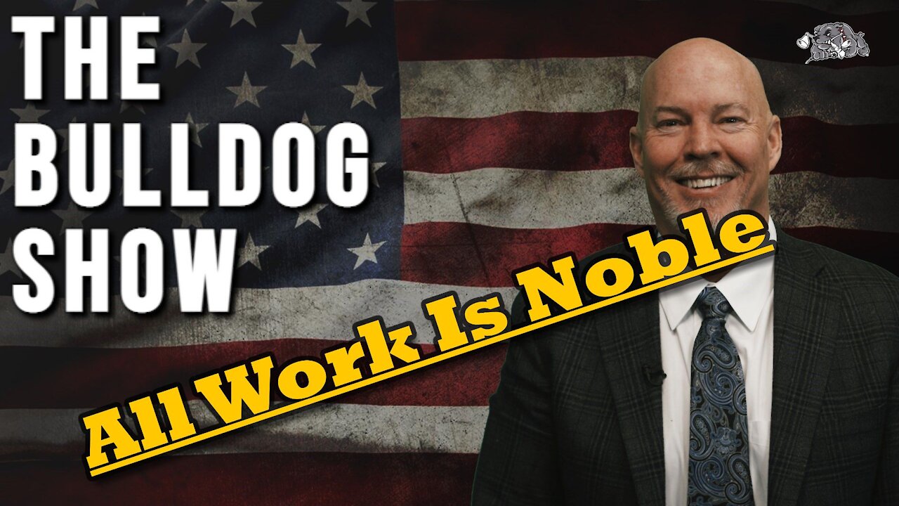 All Work Is Noble | The Bulldog Show