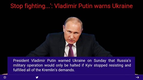 Stop fighting...': Vladimir Putin warns Ukraine