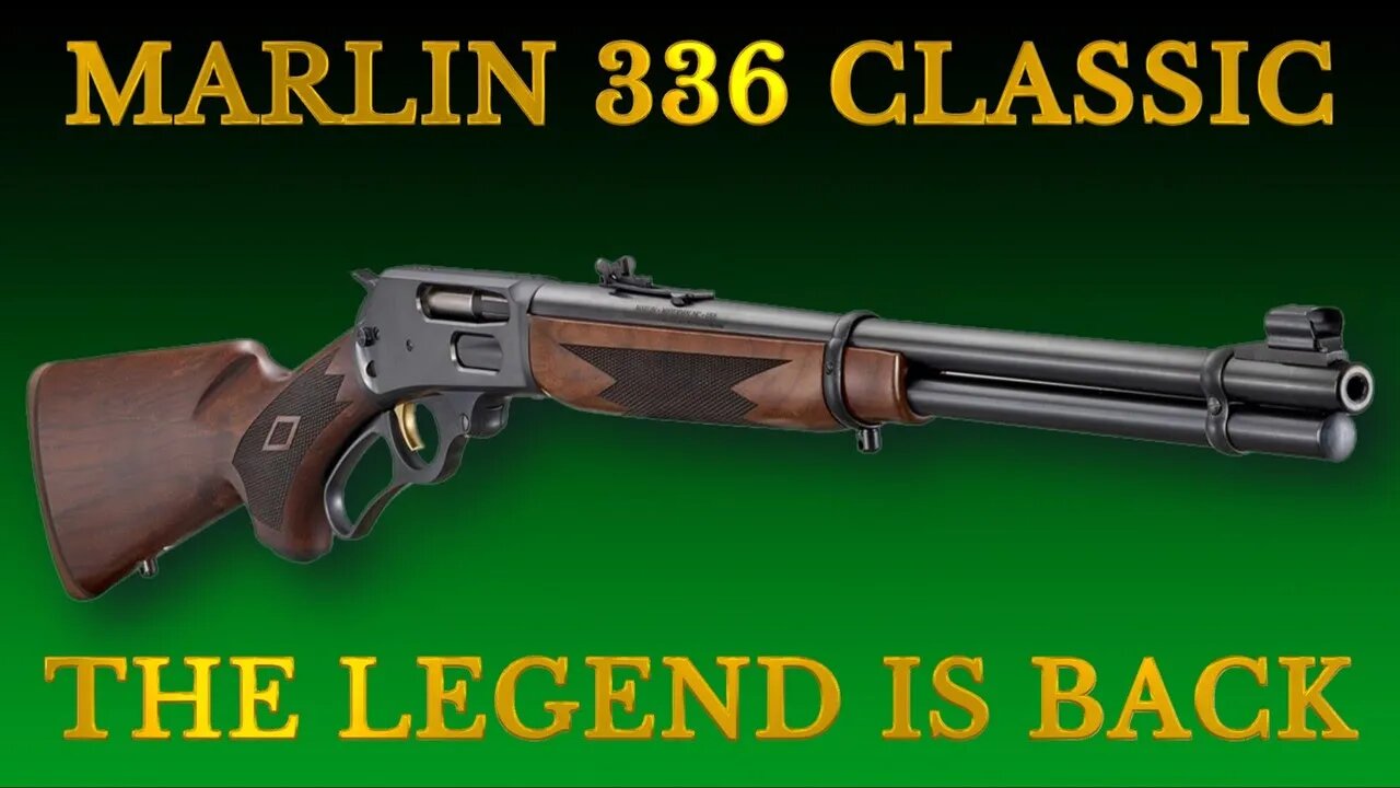 MARLIN 336 CLASSIC THE LEGEND IS BACK