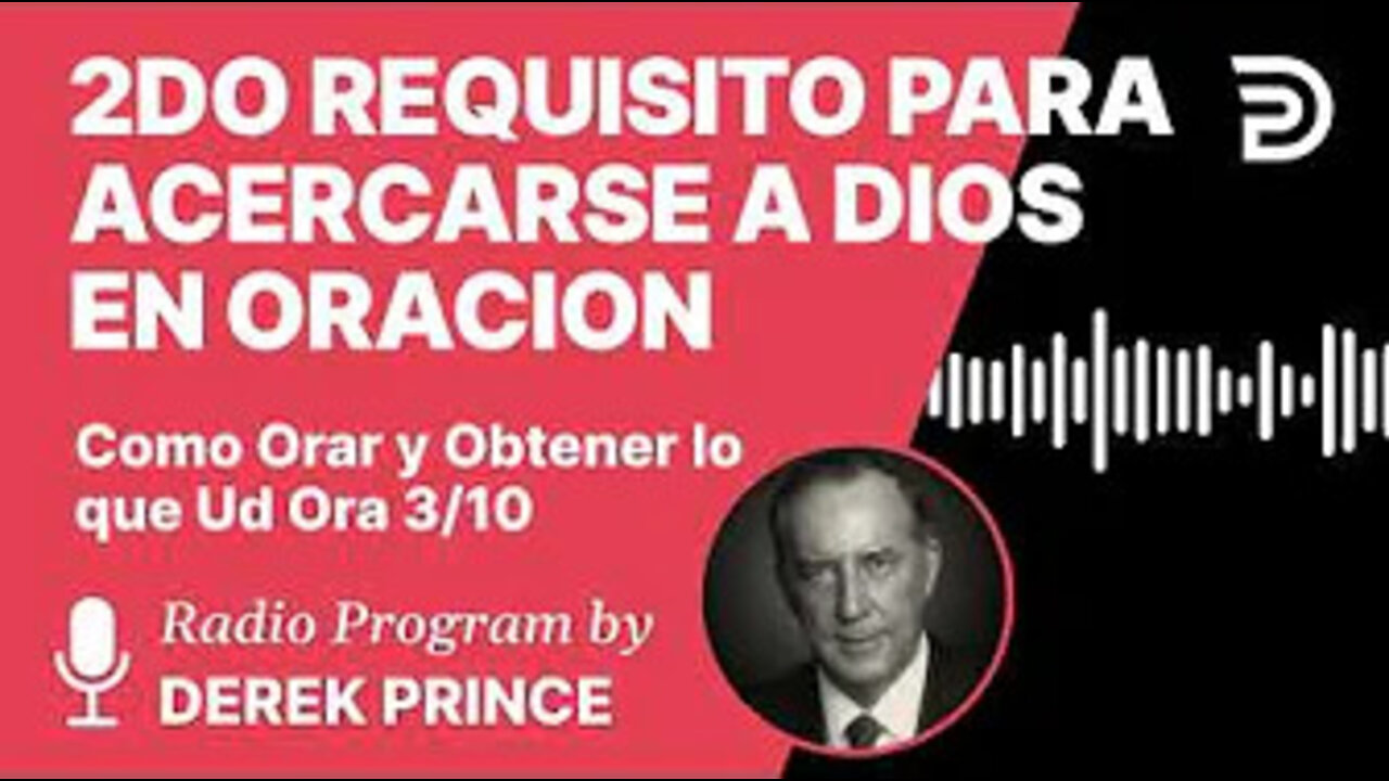 Como Orar y Obtener lo Que Ud Ora Pt 3 de 10 - 2do Requisito para Acercarse a Dios en Oracion