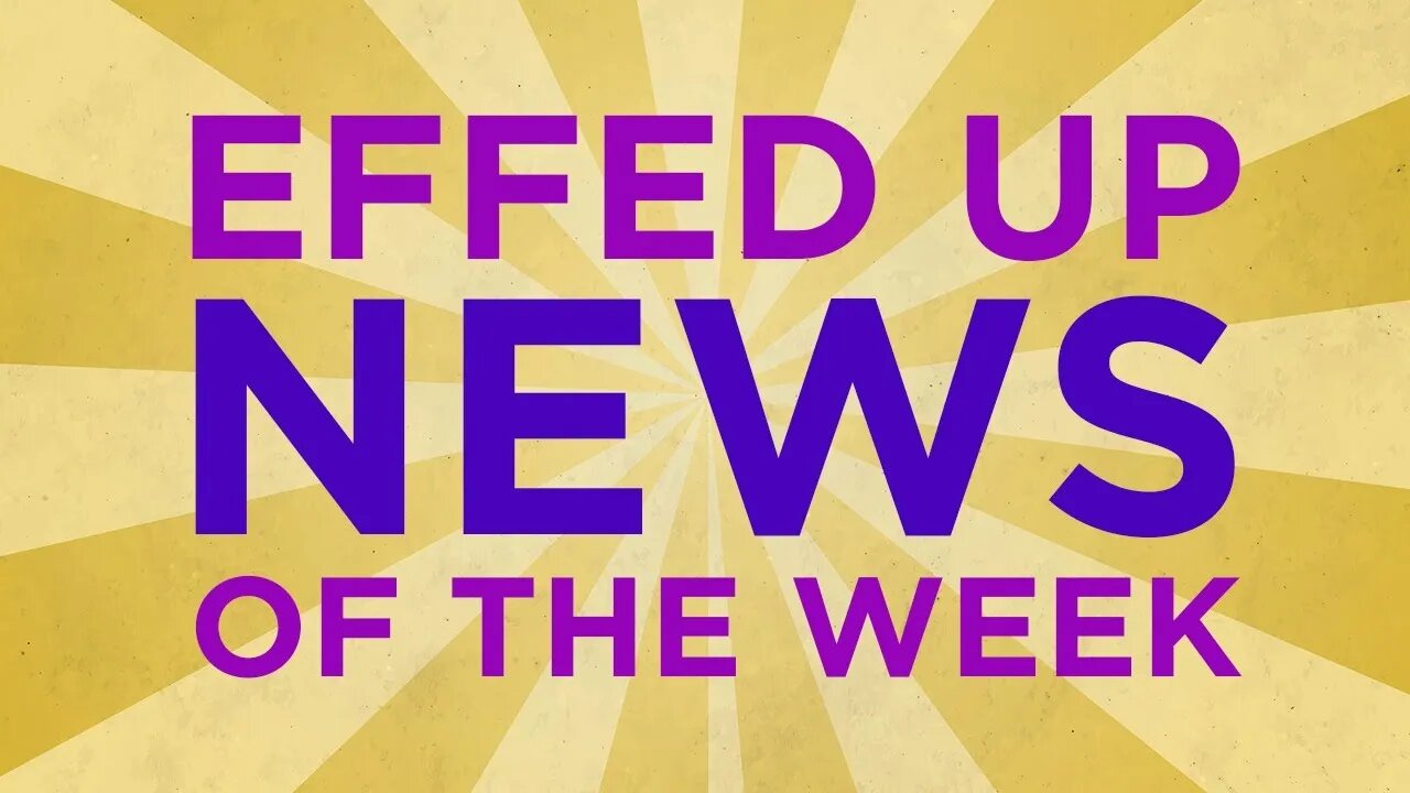 Effed Up News for February 28, 2022 (Monday edition)