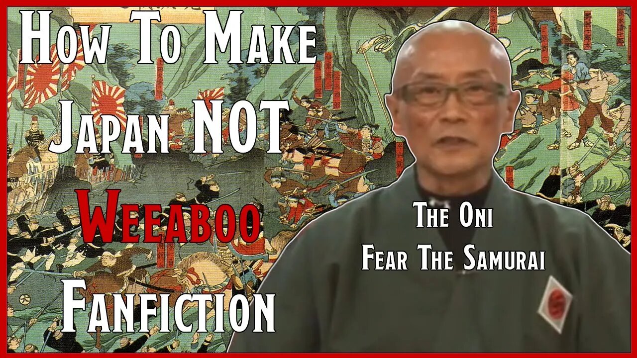 How To Make Japan NOT WEEABO FanFiction 👁️🗨️👄👁️🗨️ The Oni Fear The Samurai