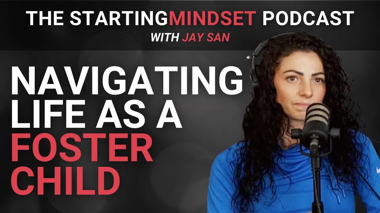 Navigating Life as a Foster Child | Ep. 57 of The Starting Mindset Podcast