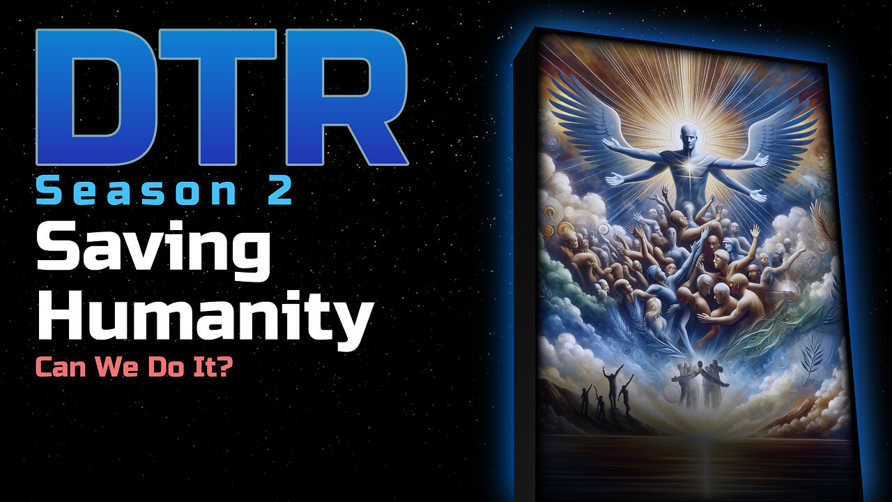 DTR Ep 199: Saving Humanity