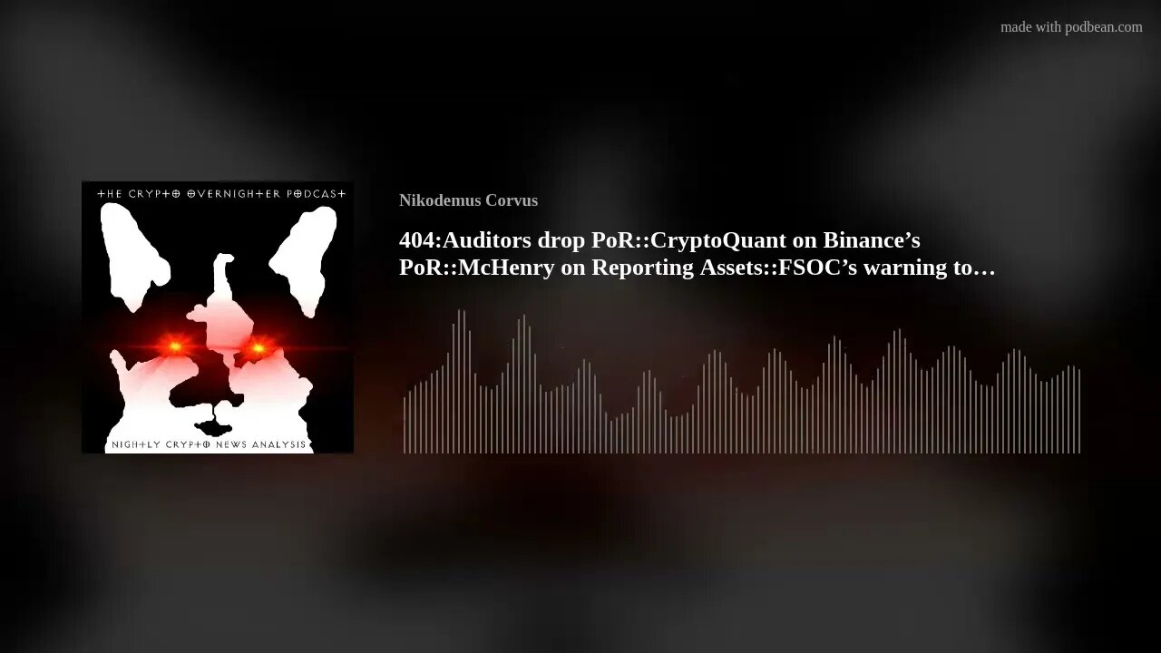 404:Auditors drop PoR::CryptoQuant on Binance’s PoR::McHenry on Reporting Assets::FSOC’s warning(..)