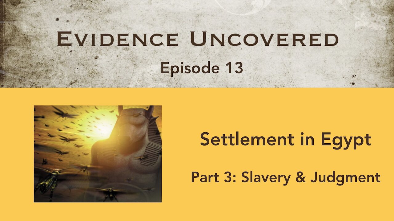 Evidence Uncovered - Episode 13: Settlement in Egypt - Slavery & Judgment