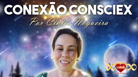 Conexão Consciex por Cíntia Nogueira - 09/06/23