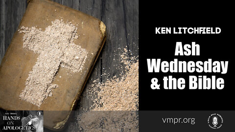 01 Mar 22, Hands on Apologetics: Ash Wednesday and the Bible