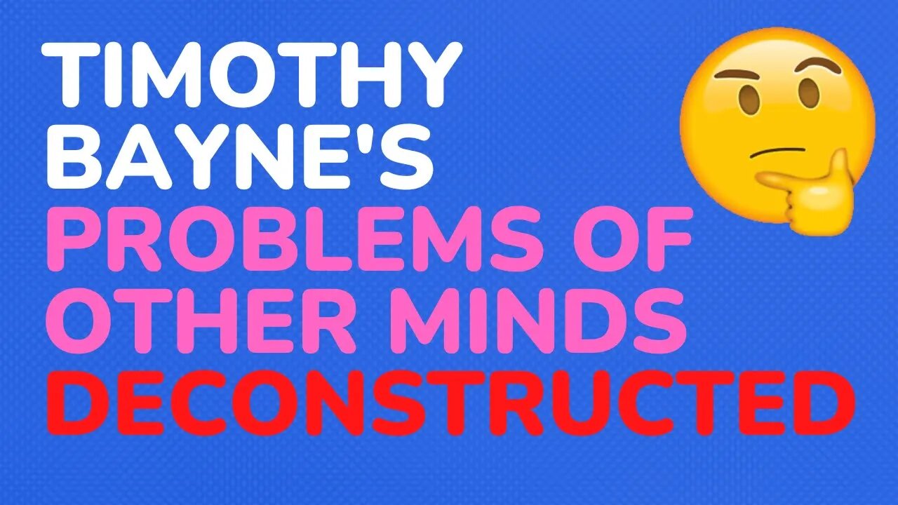 Timothy Bayne's : The Problems of other Minds, deconstructed - Part 3