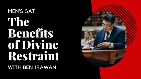 The Benefits of Divine Restraint - Men's GAT with Ben Irawan