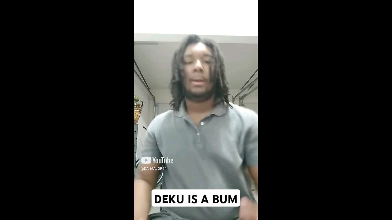 DEKU IS A BUM!!...