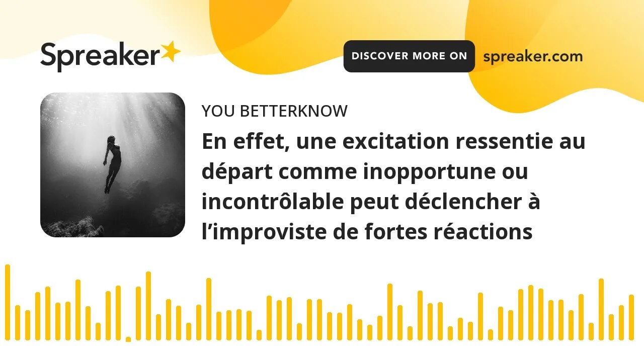 En effet, une excitation ressentie au départ comme inopportune ou incontrôlable peut déclencher à l’