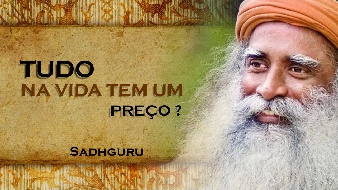 TODO OBJETIVO QUE VOCÊ CRIA TEM UM PREÇO A SER PAGO, SADHGURU DUBLADO