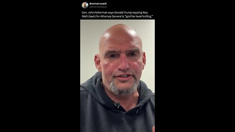 John Fetterman says Trump naming Matt Gaetz Attorney General is "god tier level trolling"