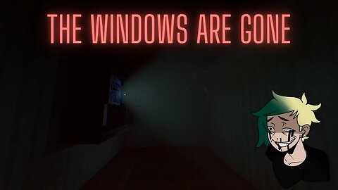 The Windows are Gone [2 Endings]