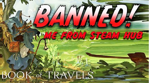 BANNED from Book of Travels Steam Hub