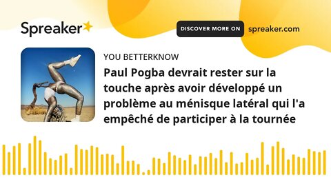 Paul Pogba devrait rester sur la touche après avoir développé un problème au ménisque latéral qui l'