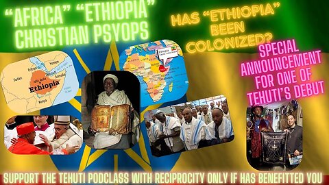 TEHUTI~ETHIOPIA WAS IT COLONIZED?CHRISTIAN ETHIOPIA PSYOP~SPECIAL ANNOUNCEMENT TEHUTI STUDENT DEBUT