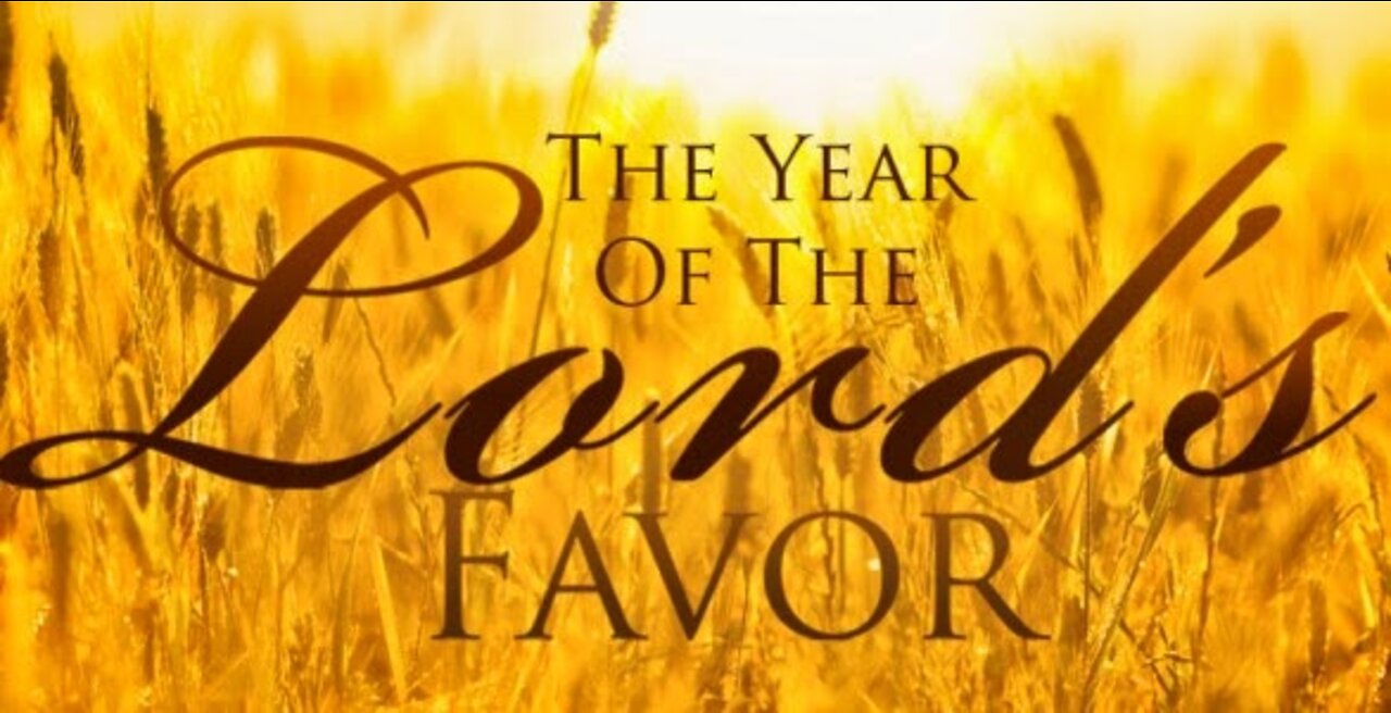 This is the year of Jubilee - The year of the Lord's favor