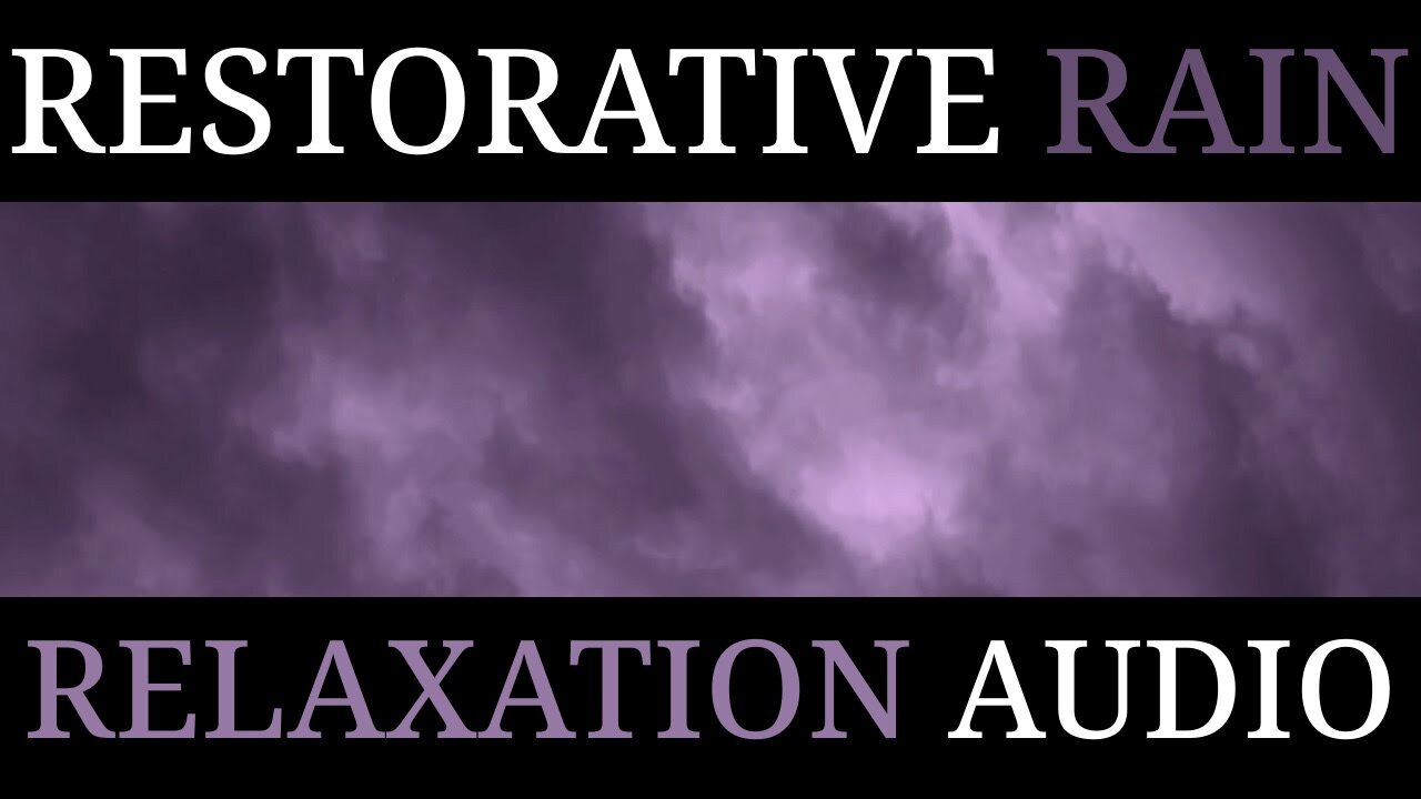 Restorative Rainstorm | 1-Hour Natural Relaxation Video | Sleep | Restore | Revive | Meditate