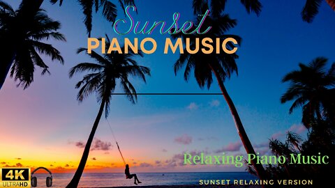 🙏Relaxing Sunset Piano Music with Natural Beach Sunset Background