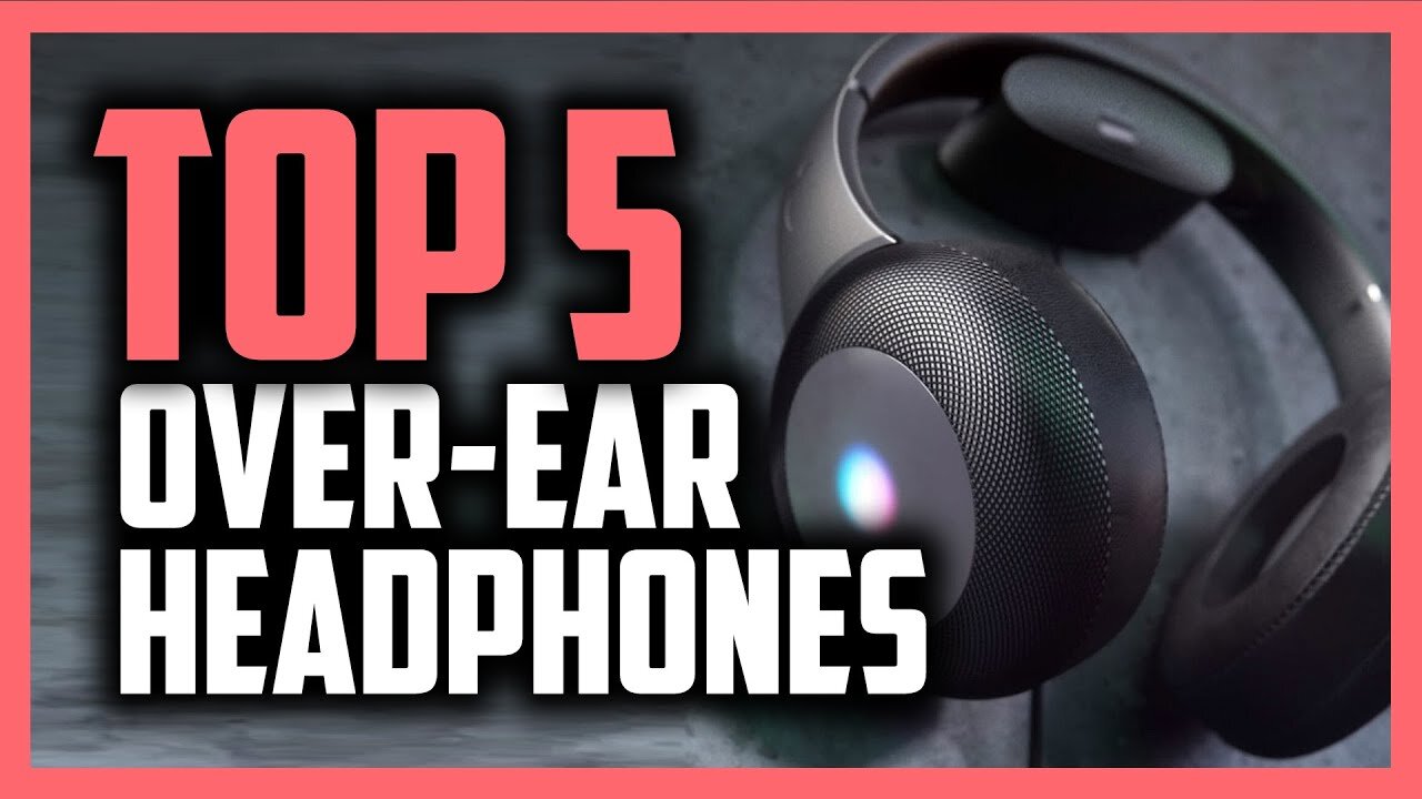 Top 5 best over ear headphones
