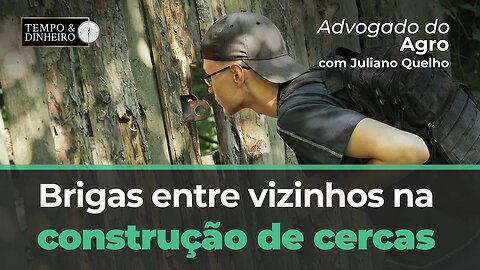 Advogado do Agro Responde sobre brigas entre vizinhos na construção de cercas.