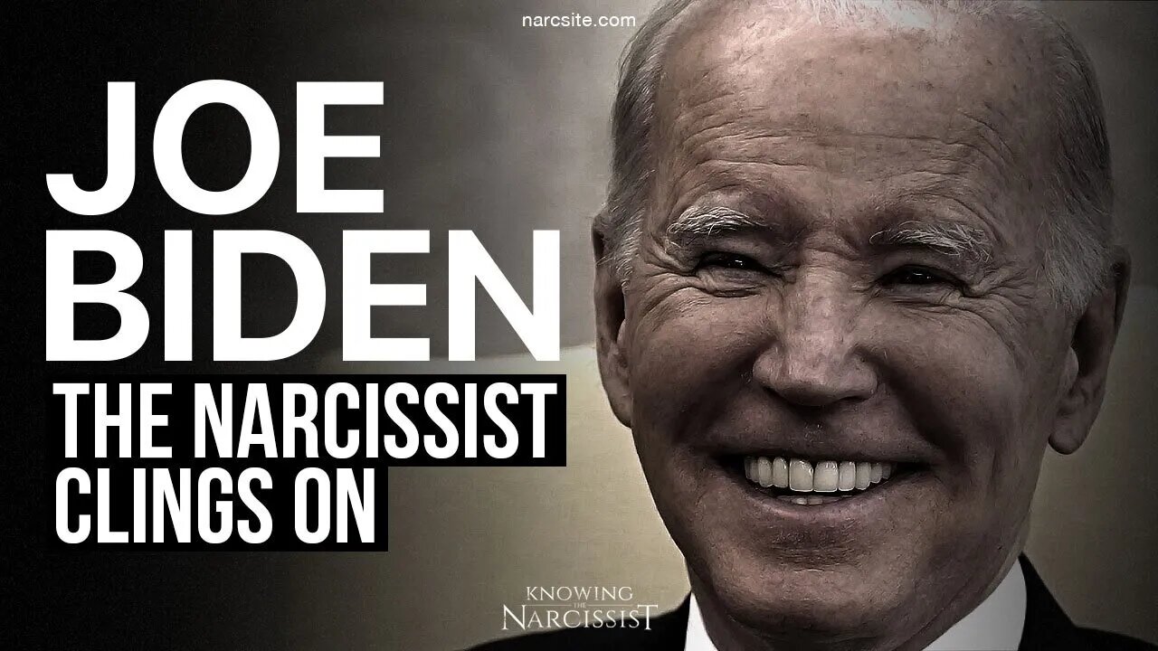 Joe Biden : The Narcissist Clings On