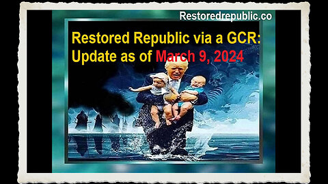 Restored Republic via a GCR Update as of March 9, 2024