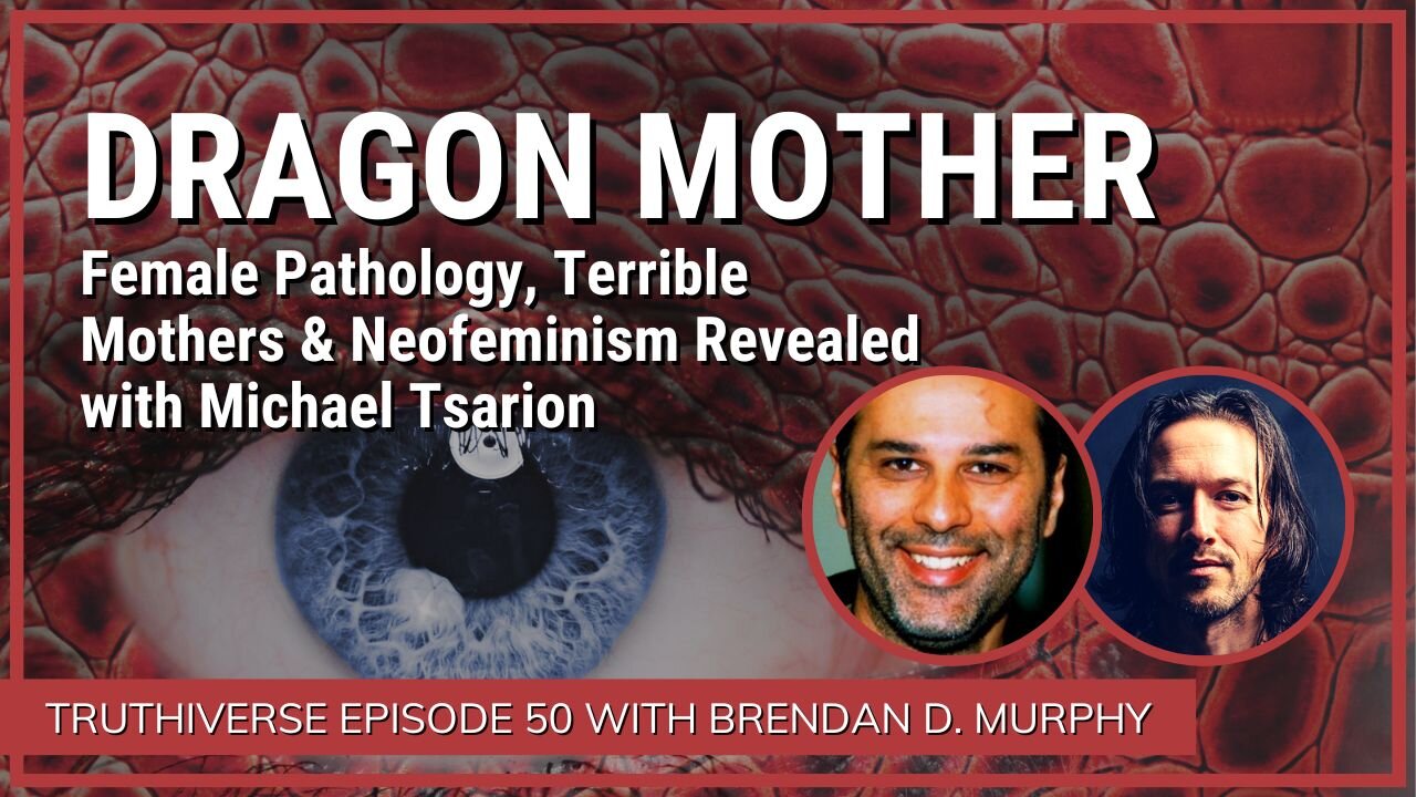 DRAGON MOTHER - FEMALE PATHOLOGY, TERRIBLE MOTHERS & NEOFEMINISM REVEALED