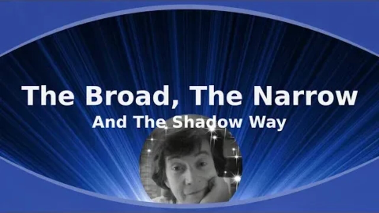 Night Musings # 348 - The Broad, The Narrow And The Shadow Way! Why Shadowwork Is So Essential